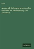 Aktenstück die Expropriation zum Bau der deutschen Bundesfestung Ulm betreffend
