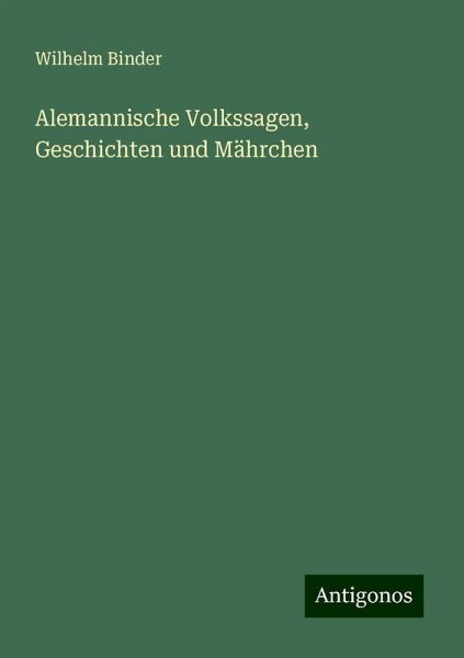 Alemannische Volkssagen, Geschichten und Mährchen