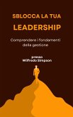 Sblocca la tua leadership (eBook, ePUB) Sblocca la tua leadership (eBook, ePUB)