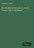 Bericht über die Feier des 18. und 22. Februar 1846 in Nördlingen Bericht über die Feier des 18. und 22. Februar 1846 in Nördlingen