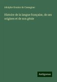 Histoire de la langue française, de ses origines et de son génie Histoire de la langue française, de ses origines et de son génie