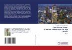 The future cities: A better tomorrow for the world
