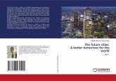 The future cities: A better tomorrow for the world The future cities: A better tomorrow for the world