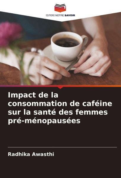 Impact de la consommation de caféine sur la santé des femmes pré-ménopausées Impact de la consommation de caféine sur la santé des femmes pré-ménopausées