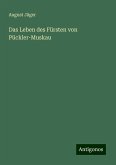 Das Leben des Fürsten von Pückler-Muskau Das Leben des Fürsten von Pückler-Muskau
