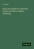 Ueber den Einfluß der classischen Studien auf sittlich-religiöse Gesinnung Ueber den Einfluß der classischen Studien auf sittlich-religiöse Gesinnung