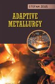 Adaptive Metallurgy Adaptive Metallurgy