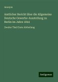 Amtlicher Bericht über die Allgemeine Deutsche Gewerbe-Ausstellung zu Berlin im Jahre 1844