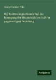 Der Elektromagnetismus und die Bewegung der Himmelskörper in ihrer gegenseitigen Beziehung Der Elektromagnetismus und die Bewegung der Himmelskörper in ihrer gegenseitigen Beziehung