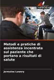 Metodi e pratiche di assistenza incentrata sul paziente che portano a risultati di salute Metodi e pratiche di assistenza incentrata sul paziente che portano a risultati di salute