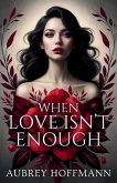 When Love Isn't Enough When Love Isn't Enough