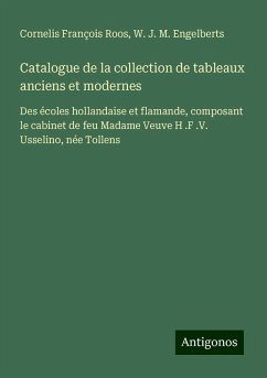 Catalogue de la collection de tableaux anciens et modernes - Roos, Cornelis François; Engelberts, W. J. M.
