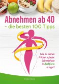 Abnehmen ab 40 - die besten 100 Tipps Abnehmen ab 40 - die besten 100 Tipps