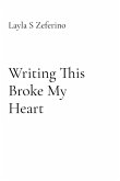 Writing This Broke My Heart Writing This Broke My Heart