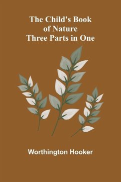 The Child's Book of Nature; Three Parts in One - Hooker, Worthington The Child's Book of Nature; Three Parts in One - Hooker, Worthington