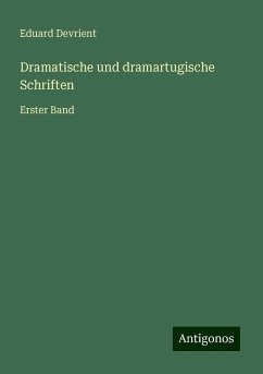 Dramatische und dramartugische Schriften - Devrient, Eduard