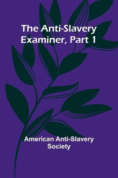 The Anti-Slavery Examiner, Part 1 The Anti-Slavery Examiner, Part 1