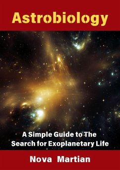 Astrobiology: A Simple Guide to The Search for Exoplanetary Life (eBook, ePUB) - Martian, Nova