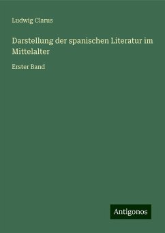Darstellung der spanischen Literatur im Mittelalter - Clarus, Ludwig