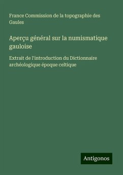 Aperçu général sur la numismatique gauloise - Commission de la topographie des Gaules, France