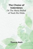 The Choise of Valentines; Or the Merie Ballad of Nash His Dildo