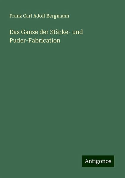 Das Ganze der Stärke- und Puder-Fabrication