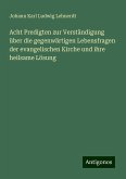 Acht Predigten zur Verständigung über die gegenwärtigen Lebensfragen der evangelischen Kirche und ihre heilsame Lösung