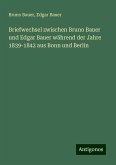 Briefwechsel zwischen Bruno Bauer und Edgar Bauer während der Jahre 1839-1842 aus Bonn und Berlin Briefwechsel zwischen Bruno Bauer und Edgar Bauer während der Jahre 1839-1842 aus Bonn und Berlin
