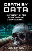 Death by Data: How Analytics and Technology Are Killing Baseball (eBook, ePUB) Death by Data: How Analytics and Technology Are Killing Baseball (eBook, ePUB)
