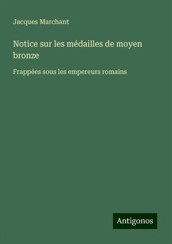 Notice sur les médailles de moyen bronze - Marchant, Jacques
