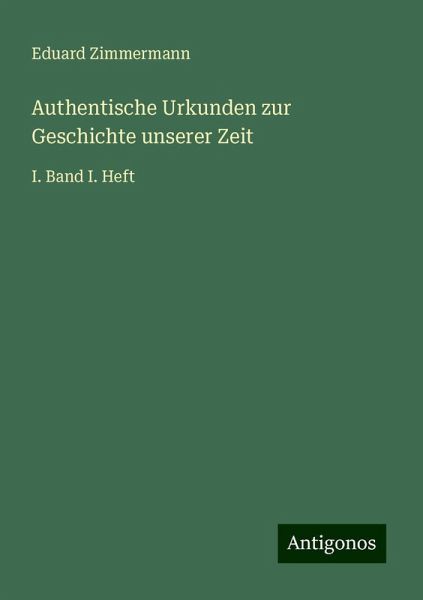 Authentische Urkunden zur Geschichte unserer Zeit Authentische Urkunden zur Geschichte unserer Zeit