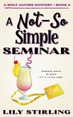 A Not So Simple Seminar A Not So Simple Seminar
