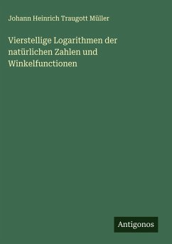 Cover Vierstellige Logarithmen der natürlichen Zahlen und Winkelfunctionen