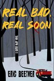 Real Bad, Real Soon Real Bad, Real Soon