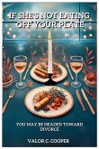 If She's Not Eating Off Your Plate - You May be Headed Towards Divorce