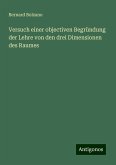 Versuch einer objectiven Begründung der Lehre von den drei Dimensionen des Raumes Versuch einer objectiven Begründung der Lehre von den drei Dimensionen des Raumes