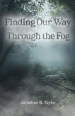 Finding Our Way Through the Fog Finding Our Way Through the Fog