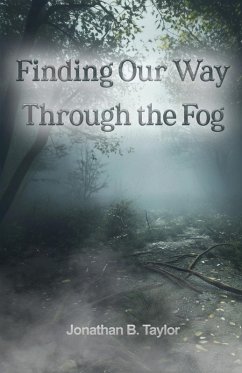 Finding Our Way Through the Fog - Taylor, Jonathan B