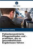 Patientenzentrierte Pflegemethoden und -praktiken, die zu gesundheitlichen Ergebnissen führen Patientenzentrierte Pflegemethoden und -praktiken, die zu gesundheitlichen Ergebnissen führen