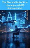 The Rise and Fall of AI in Literature: A 2025 Retrospective. (eBook, ePUB)