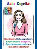 Anke Engelke - Komikerin, Schauspielerin, Entertainerin, Sängerin, Synchronsprecherin und Fernsehmoderatorin (eBook, ePUB)