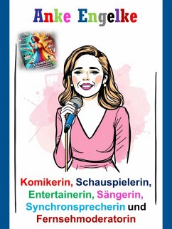 Anke Engelke - Komikerin, Schauspielerin, Entertainerin, Sängerin, Synchronsprecherin und Fernsehmoderatorin (eBook, ePUB) Cover Anke Engelke - Komikerin, Schauspielerin, Entertainerin, Sängerin, Synchronsprecherin und Fernsehmoderatorin (eBook, ePUB)