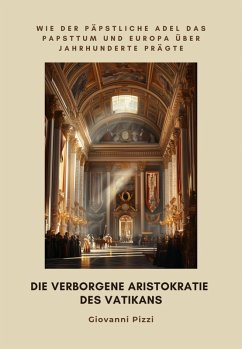 Die verborgene Aristokratie des Vatikans (eBook, ePUB) - Pizzi, Giovanni