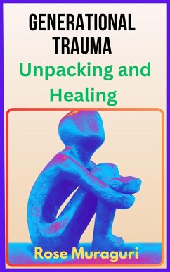 Generational Trauma: Unpacking and Healing (eBook, ePUB) - Muraguri, Rose