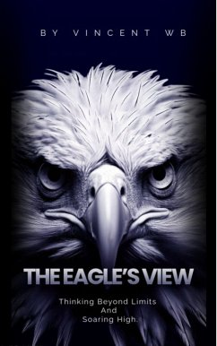 Cover The Eagle's View: Thinking Beyond Limits and Soaring High (eBook, ePUB)
