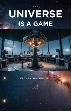 The Universe is a Game (eBook, ePUB) - Junior, ET the Alien