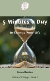 5 Minutes a Day to Change Your Life (Paths of Change, #1) (eBook, ePUB) 5 Minutes a Day to Change Your Life (Paths of Change, #1) (eBook, ePUB)