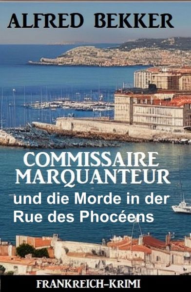 Commissaire Marquanteur und die Morde in der Rue des Phocéens: Frankreich Krimi (eBook, ePUB)