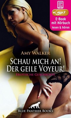Schau mich an! Der geile Voyeur! Erotische Geschichte   Erotik Audio Story   Erotisches Hörbuch (eBook, ePUB) - Walker, Amy