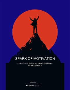 Spark of Motivation (eBook, ePUB) - Katoot, Ibrahim Spark of Motivation (eBook, ePUB) - Katoot, Ibrahim